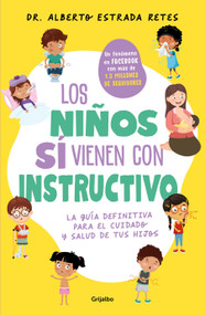 Los niños sí vienen con instructivo / Children Do Come with Instructions (Spanish Edition) by Dr. Alberto Estrada Retes, 9786073844901