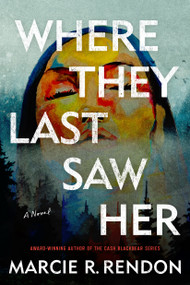 Where They Last Saw Her (A Novel) - 9780593974872 by Marcie R. Rendon, 9780593974872