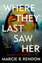 Where They Last Saw Her (A Novel) - 9780593974872 by Marcie R. Rendon, 9780593974872