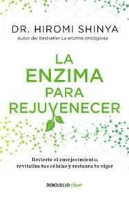 La enzima para rejuvenecer / Rejuvenation Enzyme (Spanish Edition) by Hiromi Shinya, 9786073843560