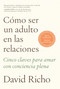 Cómo ser un adulto en las relaciones / How to Be an Adult in Relationships (Spanish Edition) by David Richo, 9798890980885