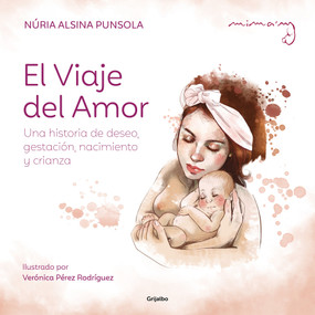 El viaje del amor: Una historia de deseo, gestación, nacimiento y crianza / The Journey of Love (Spanish Edition) by Núria Alsina, Verónica Pérez Rodríguez, 9788425366581