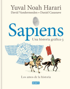 Sapiens. Una historia gráfica 3: Los amos de la historia / Sapiens. A Graphic History 3: The Masters of History (Spanish Edition) by Yuval Noah Harari, David Vandermeulen, Daniel Casanave, 9788419951182