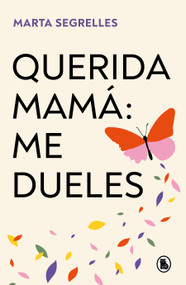Querida mamá: me dueles / Dear Mom: Our Relationship Hurts Me (Spanish Edition) by Marta Segrelles, 9788402429292