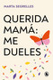 Querida mamá: me dueles / Dear Mom: Our Relationship Hurts Me (Spanish Edition) by Marta Segrelles, 9788402429292