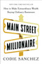 Main Street Millionaire (How to Make Extraordinary Wealth Buying Ordinary Businesses) by Codie Sanchez, 9780593718612