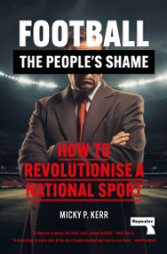 Football, the People's Shame (How to Revolutionise a National Sport) by Micky Kerr, 9781915672551