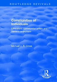 Communities of Individuals (Liberalism, Communitarianism and Sartre's Anarchism) - 9781138631106 by Michael J. R. Cross, 9781138631106