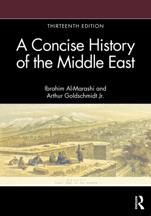A Concise History of the Middle East by Ibrahim Al-Marashi, Arthur Goldschmidt Jr., 9780367513436
