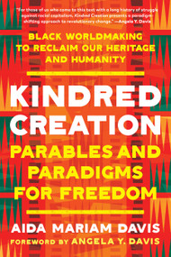 Kindred Creation (Parables and Paradigms for Freedom--Black worldmaking to reclaim our heritage and humanity) by Aida Mariam Davis, Angela Y. Davis, 9798889841364