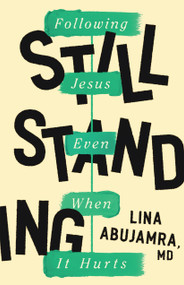 Still Standing (Following Jesus Even When It Hurts) by Lina AbuJamra, 9780802429971