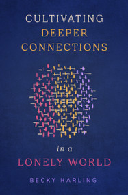 Cultivating Deeper Connections in a Lonely World by Becky Harling, 9780802430939