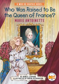 Who Was Raised to Be the Queen of France?: Marie Antoinette (A Who HQ Graphic Novel) - 9780593385548 by Bones Leopard, Robin Richardson, Who HQ, 9780593385548