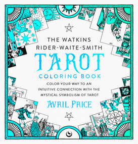 The Watkins Rider-Waite-Smith Tarot Coloring Book (Color your way to an intuitive connection with the mystical symbolism of Tarot) by Avril Price, 9781786788931