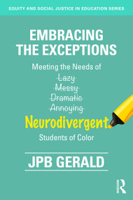 Embracing the Exceptions (Meeting the Needs of Neurodivergent Students of Color) by JPB Gerald, 9781032729961