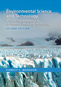 Environmental Science and Technology (A Sustainable Approach to Green Science and Technology, Second Edition) by Stanley E. Manahan, 9780367390129