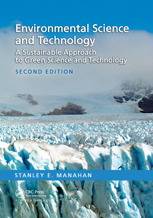 Environmental Science and Technology (A Sustainable Approach to Green Science and Technology, Second Edition) by Stanley E. Manahan, 9780367390129