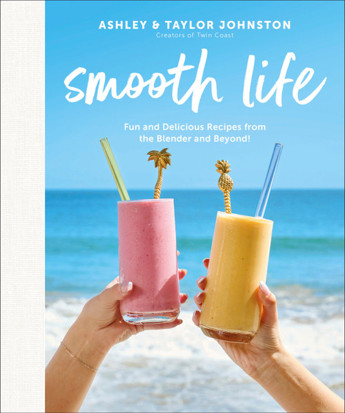 Smooth Life (Fun and Delicious Recipes from the Blender and Beyond!: A Cookbook) by Ashley Johnston, Taylor Johnston, 9780744094848