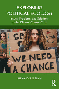 Exploring Political Ecology (Issues, Problems, and Solutions to the Climate Change Crisis) by Alexander M. Ervin, 9781032799070