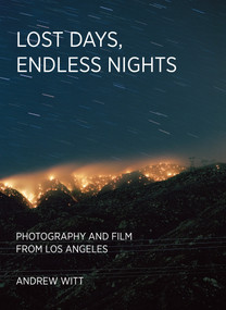 Lost Days, Endless Nights (Photography and Film from Los Angeles) by Andrew Witt, 9780262049078