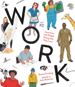 Work: Interviews with People Doing Jobs They Love by Shaina Feinberg, Julia Rothman, 9781536232660