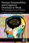 Human Sustainability and Cognitive Overload at Work (The Psychological Cost of Working) by Alexander D. Stajkovic, Kayla S. Stajkovic, 9781032505671