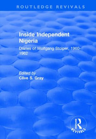 Inside Independent Nigeria (Diaries of Wolfgang Stolper, 1960-1962) - 9781138717992 by Clive S. Gray, 9781138717992