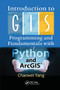 Introduction to GIS Programming and Fundamentals with Python and ArcGIS® by Chaowei Yang, 9780367573775