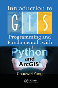 Introduction to GIS Programming and Fundamentals with Python and ArcGIS® by Chaowei Yang, 9780367573775