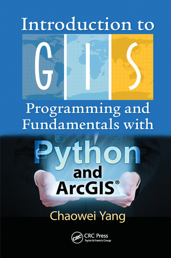 Introduction to GIS Programming and Fundamentals with Python and ArcGIS® by Chaowei Yang, 9780367573775