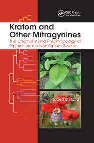 Kratom and Other Mitragynines (The Chemistry and Pharmacology of Opioids from a Non-Opium Source) by Robert B. Raffa, 9780367869243