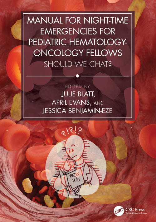 Manual for Night-Time Emergencies for Pediatric Hematology-Oncology Fellows (Should We Chat?) by Julie Blatt, April Evans, Jessica Benjamin-Eze, 9781032749631