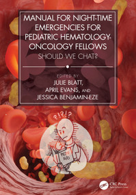 Manual for Night-Time Emergencies for Pediatric Hematology-Oncology Fellows (Should We Chat?) by Julie Blatt, April Evans, Jessica Benjamin-Eze, 9781032749631