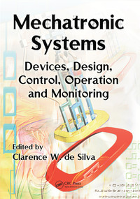 Mechatronic Systems (Devices, Design, Control, Operation and Monitoring) by Clarence W. de Silva, 9780367452902