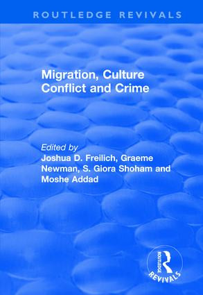 Migration, Culture Conflict and Crime by Joshua D. Freilich, Graeme Newman, Moshe Addad, 9781138705098
