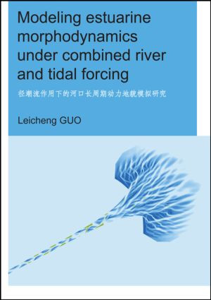 Modeling Estuarine Morphodynamics under Combined River and Tidal Forcing (UNESCO-IHE PhD Thesis) by Leicheng Guo, 9781138027503