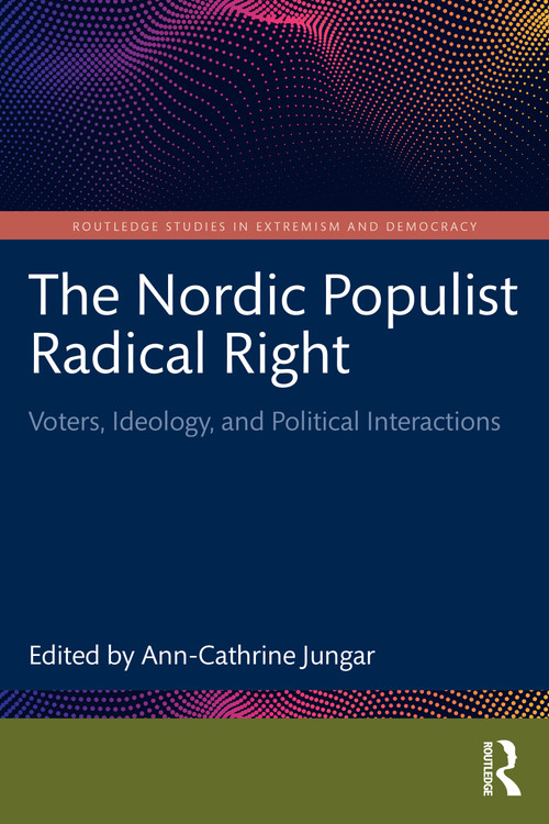 The Nordic Populist Radical Right (Voters, Ideology, and Political Interactions) by Ann-Cathrine Jungar, 9781138390225