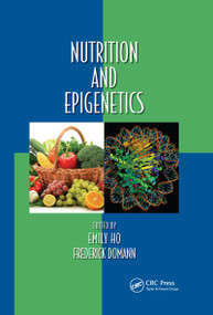 Nutrition and Epigenetics by Emily Ho, Frederick Domann, 9780367658991