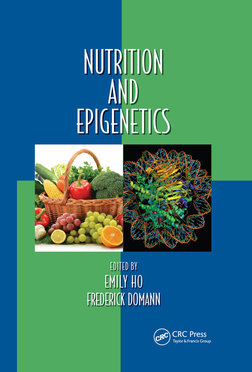 Nutrition and Epigenetics by Emily Ho, Frederick Domann, 9780367658991