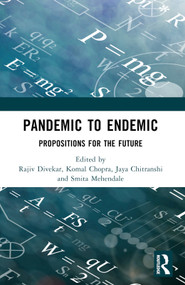 Pandemic to Endemic (Propositions for the Future) by Rajiv Divekar, Komal Chopra, Jaya Chitranshi, Smita Mehendale, 9781032586489