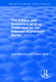 The Politics and Economics of Drug Production on the Pakistan-Afghanistan Border - 9781138707658 by Amir Zada Asad, Robert Harris, 9781138707658