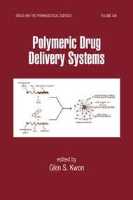 Polymeric Drug Delivery Systems by Glen S. Kwon, 9780824725327