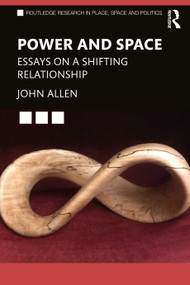 Power and Space (Essays on a Shifting Relationship) by John Allen, 9781032386065