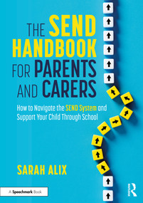 The SEND Handbook for Parents and Carers (How to Navigate the SEND System and Support Your Child Through School) by Sarah Alix, 9781032689104