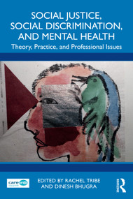 Social Justice, Social Discrimination, and Mental Health (Theory, Practice, and Professional Issues) by Rachel Tribe, Dinesh Bhugra, 9781032395630