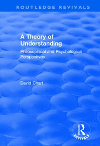 A Theory of Understanding (Philosophical and Psychological Perspectives) by David Chart, 9781138737129