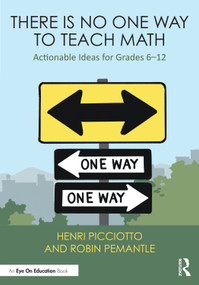 There Is No One Way to Teach Math (Actionable Ideas for Grades 6-12) by Henri Picciotto, Robin Pemantle, 9781032759333