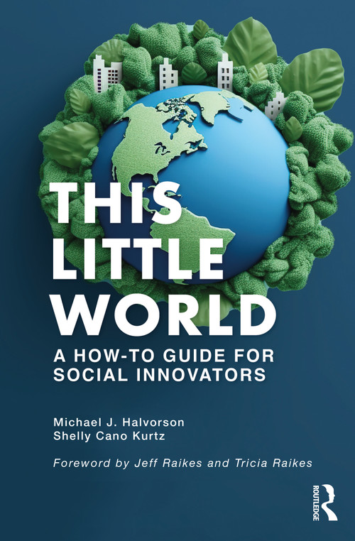 This Little World (A How-To Guide for Social Innovators) by Michael J. Halvorson, Shelly Cano Kurtz, 9781032708928