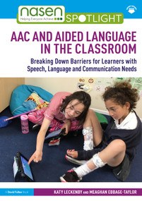 AAC and Aided Language in the Classroom (Breaking Down Barriers for Learners with Speech, Language and Communication Needs) by Katy Leckenby, Meaghan Ebbage-Taylor, 9781032531960