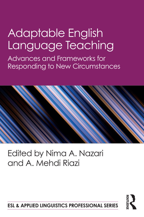 Adaptable English Language Teaching (Advances and Frameworks for Responding to New Circumstances) by Nima A. Nazari, A. Mehdi Riazi, 9781032414294